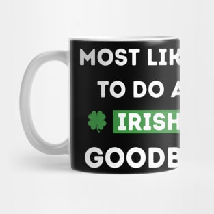 Most Likely To Do An Irish Goodbye Mug